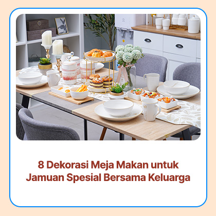 8 Dekorasi Meja Makan untuk Jamuan Spesial Bersama Keluarga