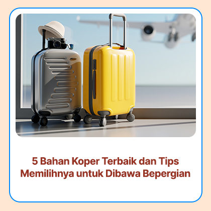 5 Bahan Koper Terbaik dan Tips Memilihnya untuk Dibawa Bepergian