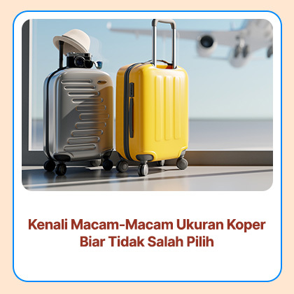 Kenali Macam-Macam Ukuran Koper Biar Tidak Salah Pilih