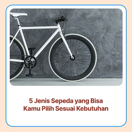 5 Jenis Sepeda yang Bisa Kamu Pilih Sesuai Kebutuhan